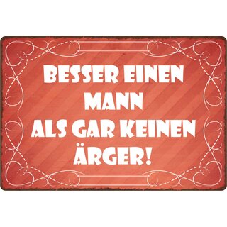 Schild Spruch "Besser einen Mann als gar keinen Ärger" 30 x 20 cm Blechschild