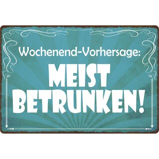 Schild Spruch "Wochenend-Vorhersage: Meist Betrunken" 30 x 20 cm Blechschild