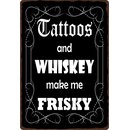 Schild Spruch "Tattoos and Whiskey make me...