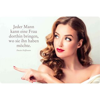 Schild Spruch "Jeder Mann kann eine Frau dorthin bringen" 30 x 20 cm Blechschild