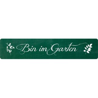Schild Spruch "Bin im Garten" 46 x 10 cm Blechschild