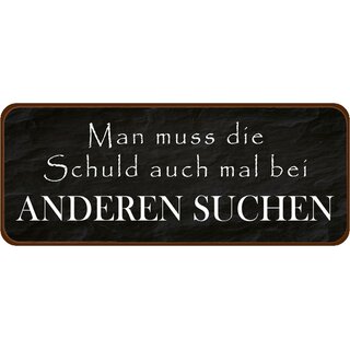 Schild Spruch "Man muss die Schuld auch mal bei Anderen suchen" 27 x 10 cm Blechschild