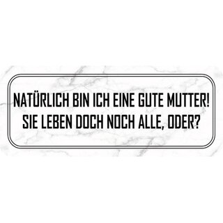 Schild Spruch "Natürlich bin ich eine gute Mutter" 27 x 10 cm Blechschild