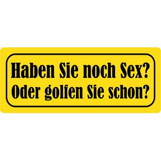 Schild Spruch "Haben Sie noch Sex oder golfen Sie schon" 27 x 10 cm Blechschild