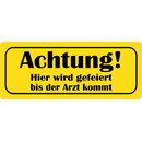 Schild Spruch "Hier wird gefeiert bis der Arzt...