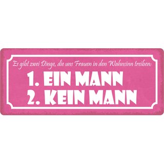 Schild Spruch "Zwei Dinge, die Frauen in den Wahnsinn treiben" 27 x 10 cm Blechschild