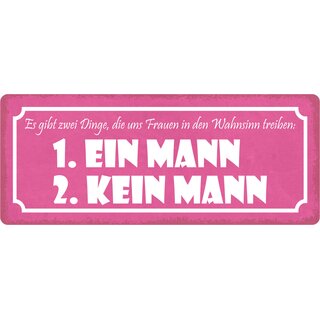 Schild Spruch "Zwei Dinge, die Frauen in den Wahnsinn treiben" 27 x 10 cm Blechschild