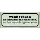 Schild Spruch "Wenn Frauen unergründlich...