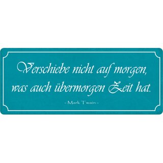 Schild Spruch "Verschiebe nicht auf morgen, was übermorgen Zeit hat" 27 x 10 cm Blechschild