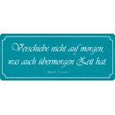 Schild Spruch "Verschiebe nicht auf morgen, was...