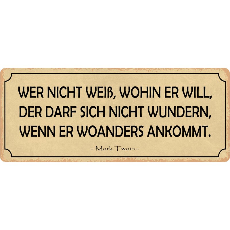 Schild Spruch "Wer nicht weiß, wohin er will" 27 x 10 cm Blechschild,