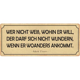 Schild Spruch "Wer nicht weiß, wohin er will" 27 x 10 cm Blechschild