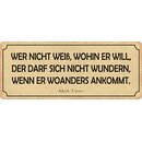 Schild Spruch "Wer nicht weiß, wohin er...