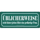 Schild Spruch "Üblicherweise steht hinter jedem...