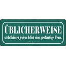 Schild Spruch "Üblicherweise steht hinter jedem...