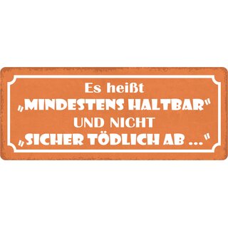 Schild Spruch "Mindestens haltbar und nicht sicher tödlich ab" 27 x 10 cm Blechschild