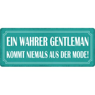 Schild Spruch "Ein wahrer Gentleman kommt niemals aus der Mode" 27 x 10 cm Blechschild