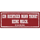 Schild Spruch "Ein richtiger Mann trinkt keine...