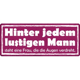 Schild Spruch "Hinter jedem lustigen Mann steht eine Frau" 27 x 10 cm Blechschild