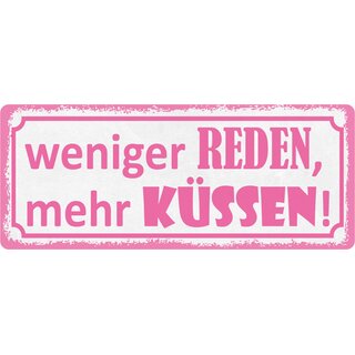 Schild Spruch "Weniger Reden, mehr Küssen" 27 x 10 cm Blechschild