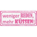 Schild Spruch "Weniger Reden, mehr Küssen"...