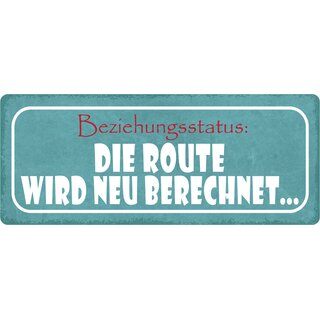 Schild Spruch "Beziehungsstatus: Die Route wird neu berechnet" 27 x 10 cm Blechschild