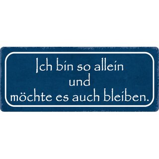 Schild Spruch "Ich bin so allein und möchte es auch bleiben" 27 x 10 cm Blechschild