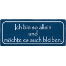 Schild Spruch "Ich bin so allein und möchte es...