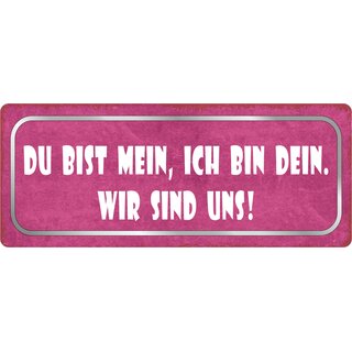 Schild Spruch "Du bist mein, Ich bin Dein. Wir sind uns!" 27 x 10 cm Blechschild