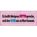 Schild Spruch "Muttersprache weil Vater nie zu Wort...