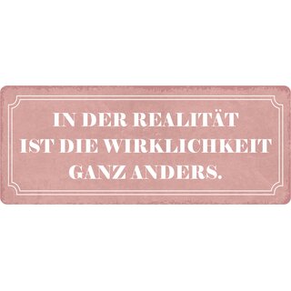 Schild Spruch "In der Realität ist die Wirklichkeit ganz anders." 27 x 10 cm Blechschild