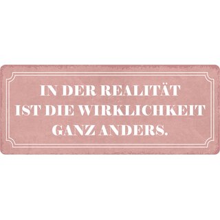 Schild Spruch "In der Realität ist die Wirklichkeit ganz anders." 27 x 10 cm Blechschild