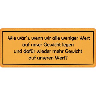 Schild Spruch "Wenn wir weniger Wert auf unser Gewicht legen" 27 x 10 cm Blechschild