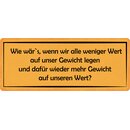 Schild Spruch "Wenn wir weniger Wert auf unser...