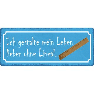 Schild Spruch "Ich gestalte mein Leben lieber ohne Lineal" 27 x 10 cm Blechschild