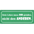 Schild Spruch "Dein Leben muss Dir gefallen" 27...