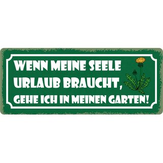 Schild Spruch "Wenn Seele Urlaub braucht, gehe ich in Garten" 27 x 10 cm Blechschild