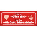Schild Spruch "Herz Gönn dir, Konto bitte...