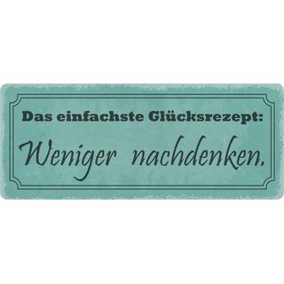 Schild Spruch "Das einfachste Glücksrezept Weniger nachdenken" 27 x 10 cm Blechschild