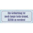Schild Spruch "Geburtstag kein Grund älter zu...
