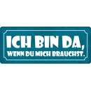 Schild Spruch "Bin da wenn du mich brauchst" 27...