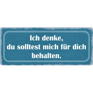 Schild Spruch "Du solltest mich für dich behalten" 27 x 10 cm Blechschild