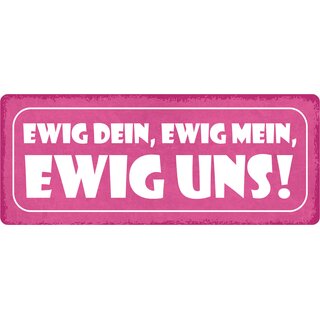 Schild Spruch "Ewig dein, Ewig mein, Ewig uns" 27 x 10 cm Blechschild