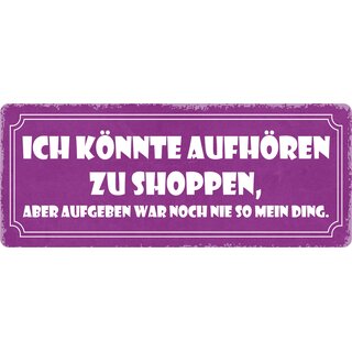 Schild Spruch "Ich könnte aufhören zu shoppen" 27 x 10 cm Blechschild