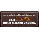 Schild Spruch "Dankbar sein, dass Spinnen nicht...