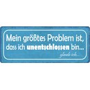 Schild Spruch "Mein größtes Problem ist,...