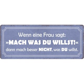 Schild Spruch "Wenn Frau sagt, Mach was du willst" 27 x 10 cm Blechschild