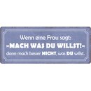 Schild Spruch "Wenn Frau sagt, Mach was du...