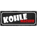 Schild Spruch "Kohlemacher" 27 x 10 cm Blechschild