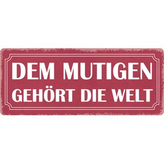 Schild Spruch "Dem Mutigen gehört die Welt" 27 x 10 cm Blechschild